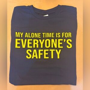 MY ALONE TIME IS FOR EVERYONE'S SAFETY t shirt
